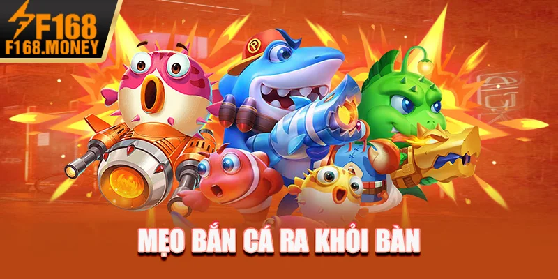 Tiết Lộ Mẹo Bắn Cá Đỉnh Cao Năm 2025 Của Cược Thủ 3 Mẹo bắn cá ra khỏi bàn