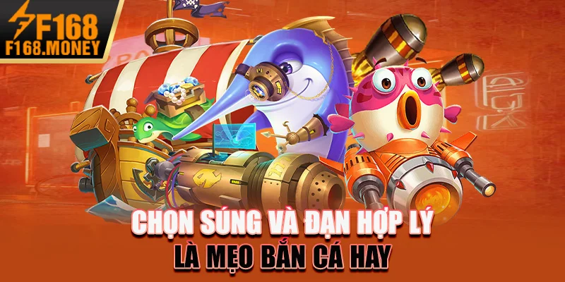 Tiết Lộ Mẹo Bắn Cá Đỉnh Cao Năm 2025 Của Cược Thủ 5 Chọn súng và đạn hợp lý là mẹo bắn cá hay